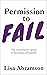 Permission to Fail: The Overachiever’s Guide To Becoming Unstoppable