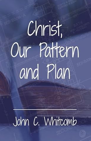 Christ, Our Pattern and Plan by John C. Whitcomb