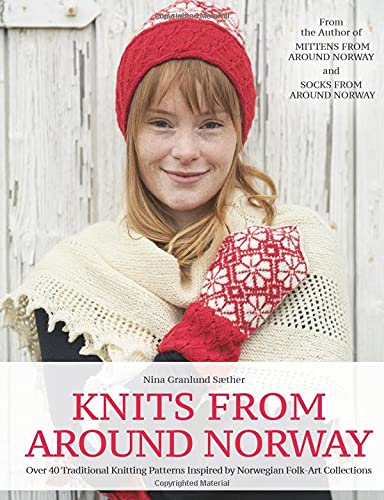 Knits from Around Norway: Over 40 Traditional Knitting Patterns Inspired by Norwegian Folk-Art Collections (Hardcover)