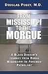 From Mississippi to the Morgue: A Black Doctor's Journey from Rural Mississippi to Forensic Pathology Book cover for From Mississippi to the Morgue: A Black Doctor's Journey from Rural Mississippi to Forensic Pathology
