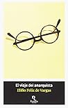 El viaje del anarquista by Elifio Feliz de Vargas