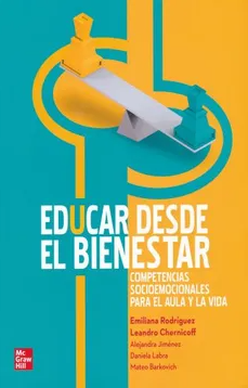 Educar desde el bienestar. Competencias socioemocionales para el aula y la vida.