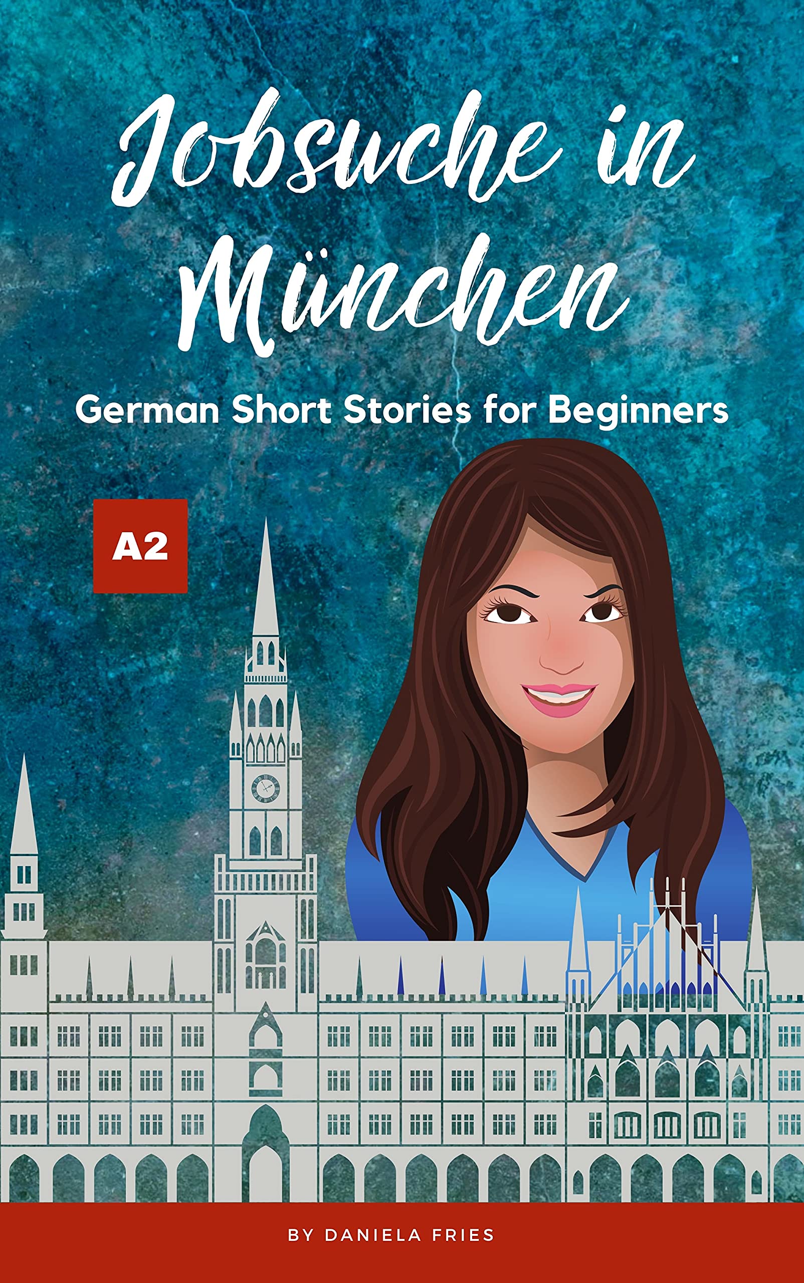 Jobsuche in München: Easy German Short Stories for Beginners A2 (Carla - Eine Portugiesin in Deutschland #2)