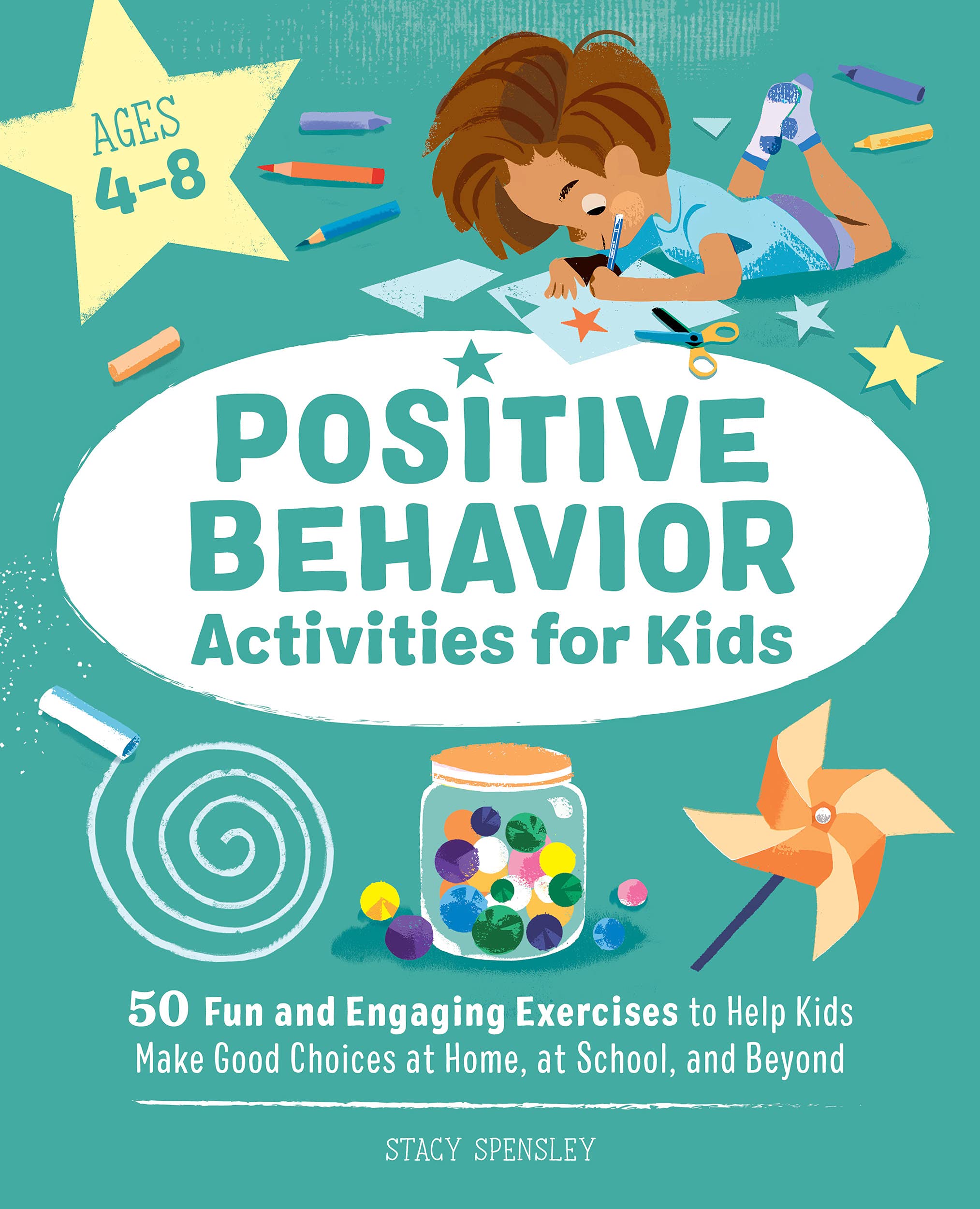 Positive Behavior Activities for Kids: 50 Fun and Engaging Exercises to Help Kids Make Good Choices at Home, at School, and Beyond (Paperback)