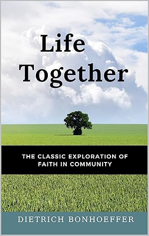 Life Together : The Classic Exploration of Faith in Community