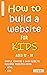 How To Build A Website For Kids AGES 12 – 18 : Simple, Concise & Easy Guide To Building Websites Using HTML & CSS