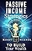 Passive Income Strategies to Build Your Wealth: Create Stability, Security, and Freedom in Your Financial Life, Second Edition.
