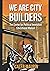 We Are City Builders by Caleb Maupin