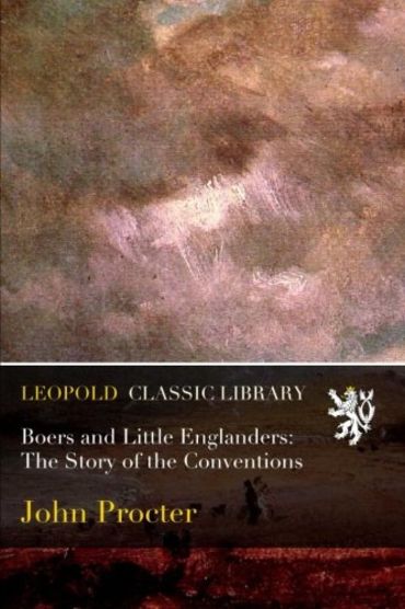 Boers and Little Englanders: The Story of the Conventions