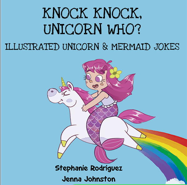 Knock Knock, Unicorn Who? Illustrated Unicorn & Mermaid Jokes