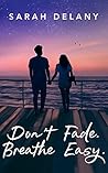 Don't Fade. Breathe Easy. by Sarah  Delany