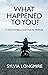What Happened to You? by Sylvia Longmire