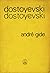 Dostoyevski by André Gide Dostoyevski by André Gide
