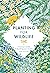 Planting for Wildlife: A Grower's Guide to Rewilding Your Garden