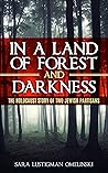 In a Land of Forest and Darkness. The Holocaust Story of two ... by Sara Lustigman Omelinski