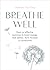 Breathe Well: Easy and effective techniques to boost energy, feel calmer, more focused and productive