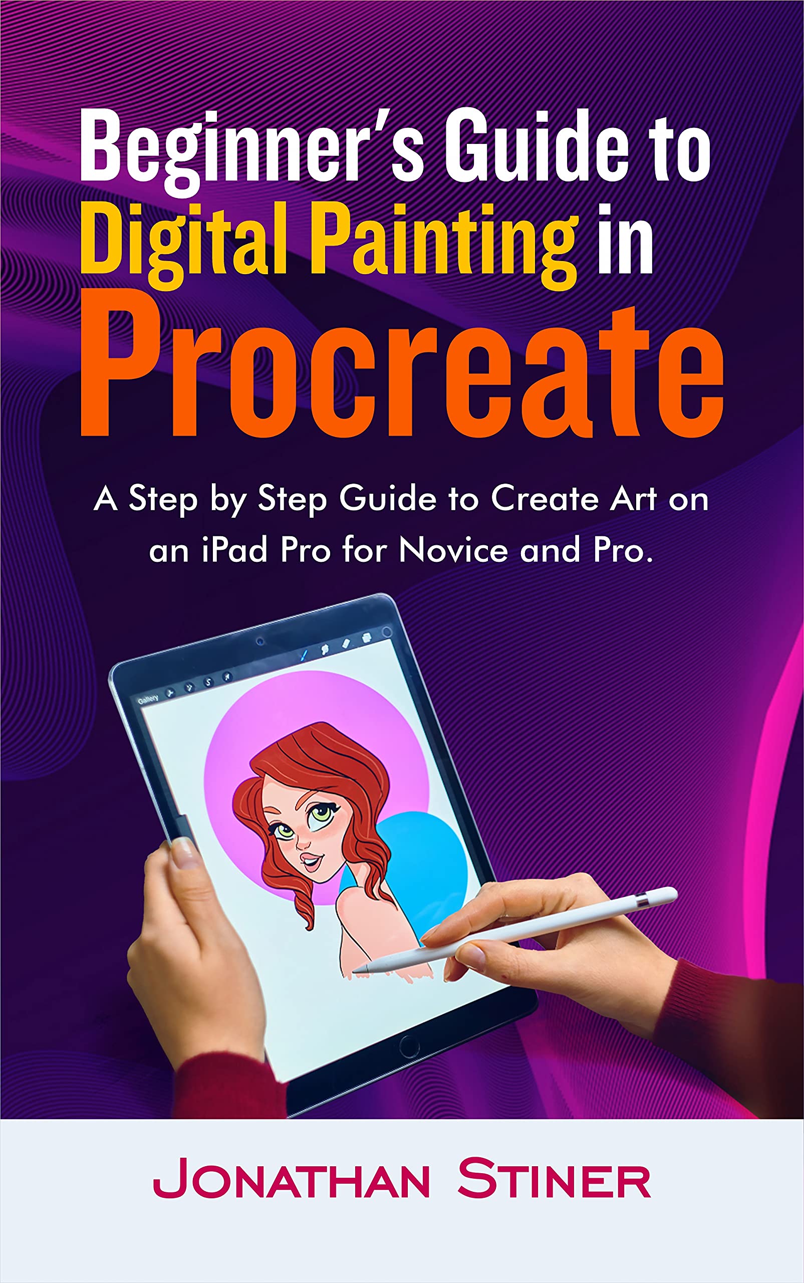 Beginner's Guide to Digital Painting in Procreate: A Step by Step Guide to Create Art on an iPad Pro for Novice and Pro (Kindle Edition)