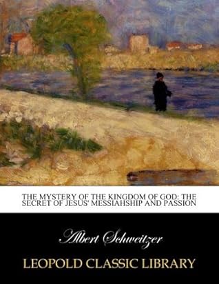 The mystery of the kingdom of God: the secret of Jesus' messiahship and passion