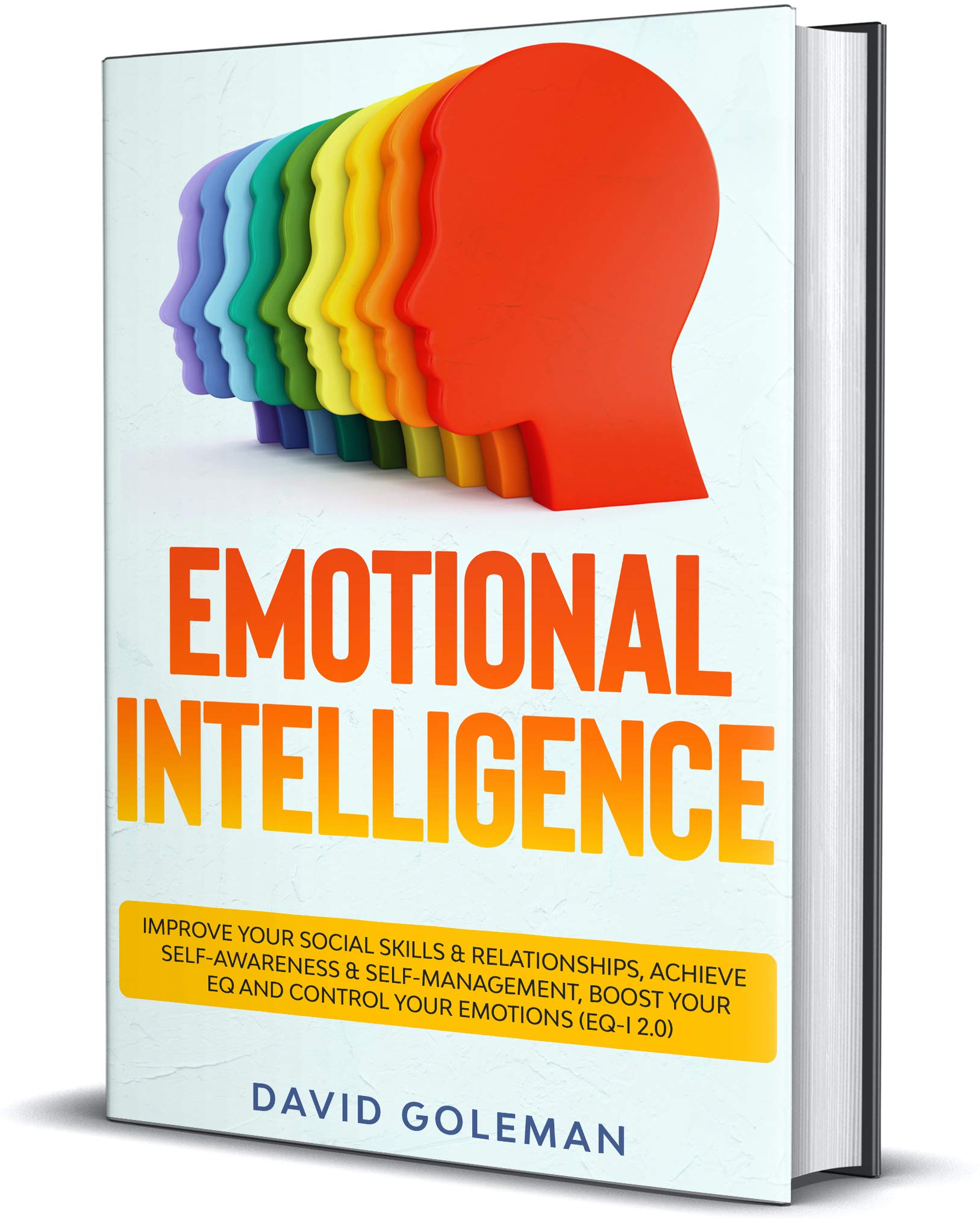 Emotional Intelligence: Improve Your Social Skills & Relationships, Achieve Self-Awareness & Self-Management, Boost Your EQ and Control Your Emotions (EQ-i 2.0)