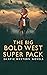 The Big Bold West Super Pac...