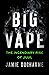 Big Vape by Jamie Ducharme