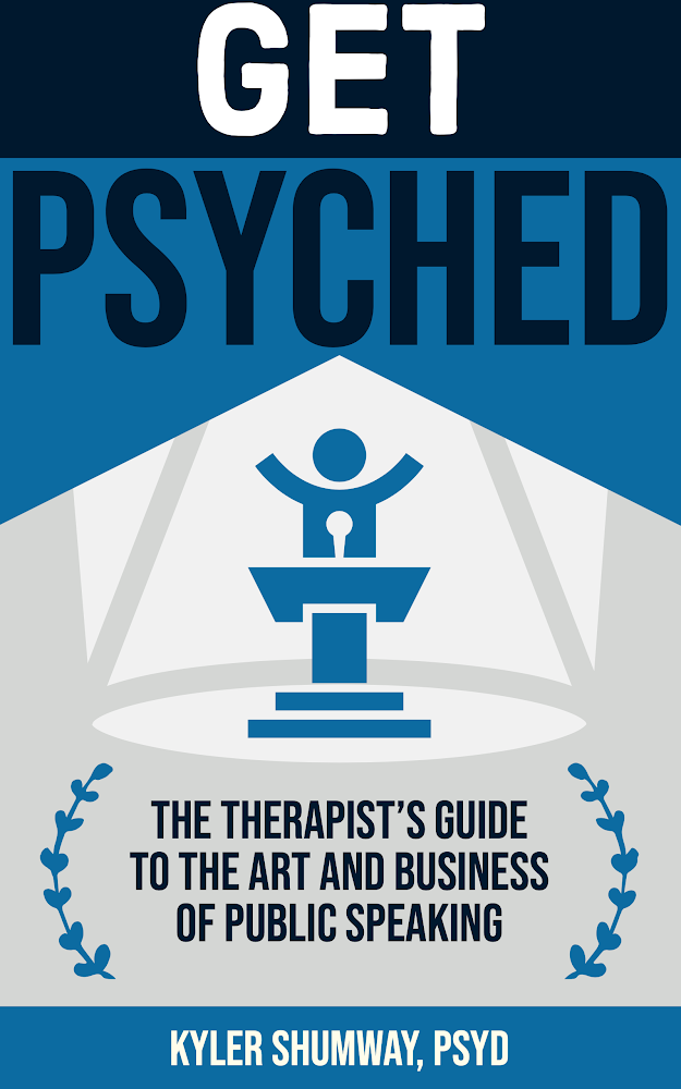 Get Psyched: The Therapist's Guide to the Art and Business of Public Speaking