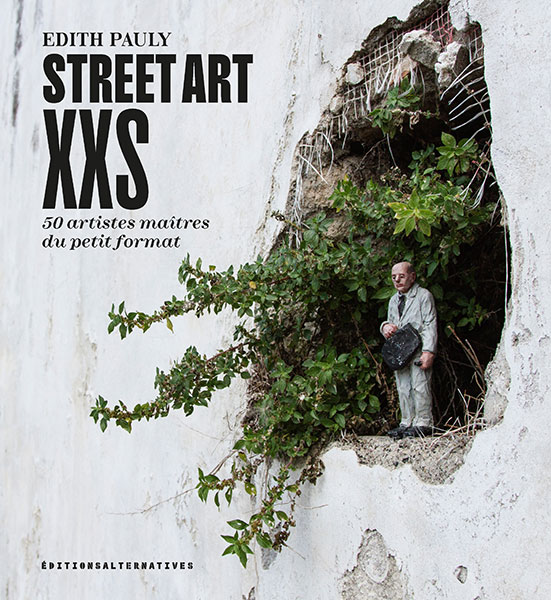 Street Art XXS : 50 artistes maîtres du petit format