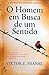 O Homem em Busca de um Sentido by Viktor E. Frankl