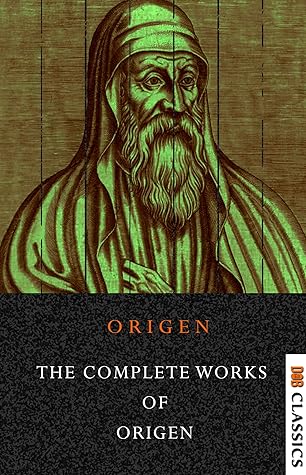 The Complete Works of Origen (Illustrated)