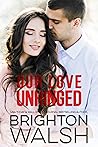 Our Love Unhinged by Brighton Walsh