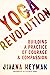 Yoga Revolution: Building a Practice of Courage and Compassion
