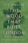The Wood That Built London: A Human History of the Great North Wood