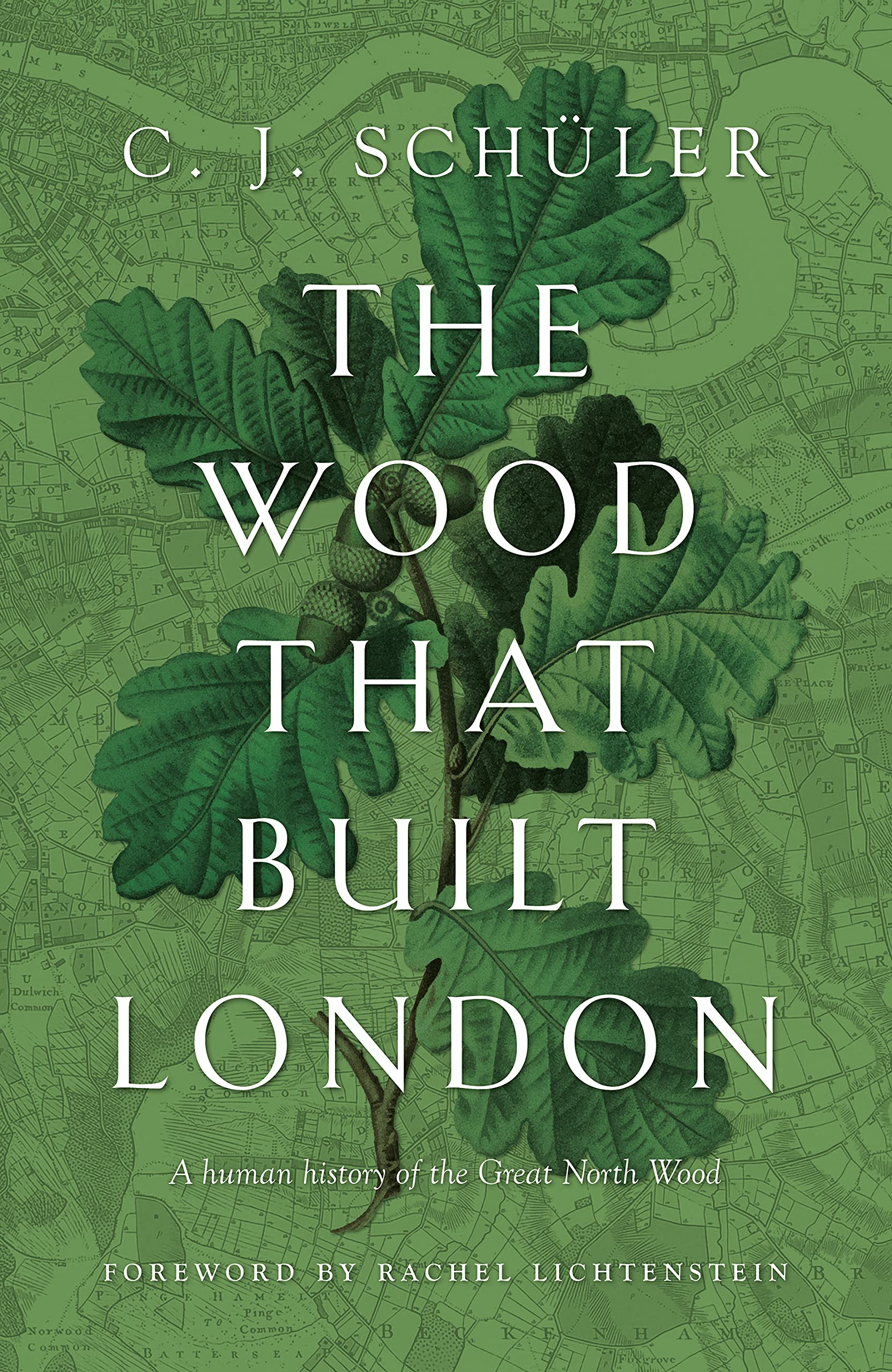 The Wood That Built London: A Human History of the Great North Wood (Hardcover)