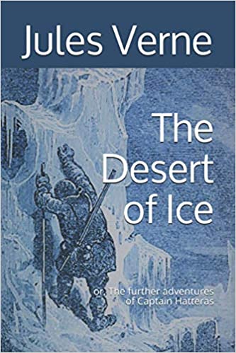 The desert of ice; or, The further adventures of Captain Hatteras
