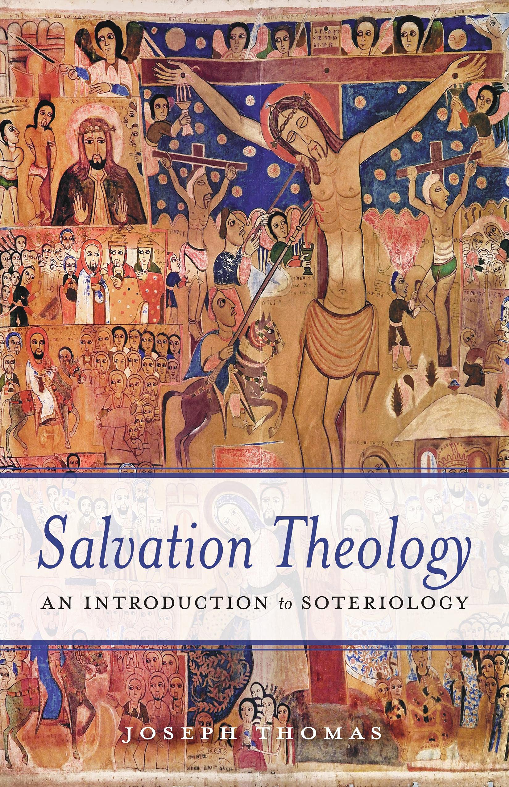 Salvation Theology: An Introduction to Soteriology (Kindle Edition)
