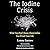 The Iodine Crisis: What You Dont Know About Iodine Can Wreck Your Life
