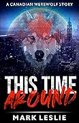 This Time Around: A Canadian Werewolf Story