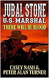 Jubal Stone: U.S. Marshal: There Will Be Blood : A Western Adventure With Bear Willis: Mountain Man (A Jubal Stone: U.S. Marshal Western Book 3)