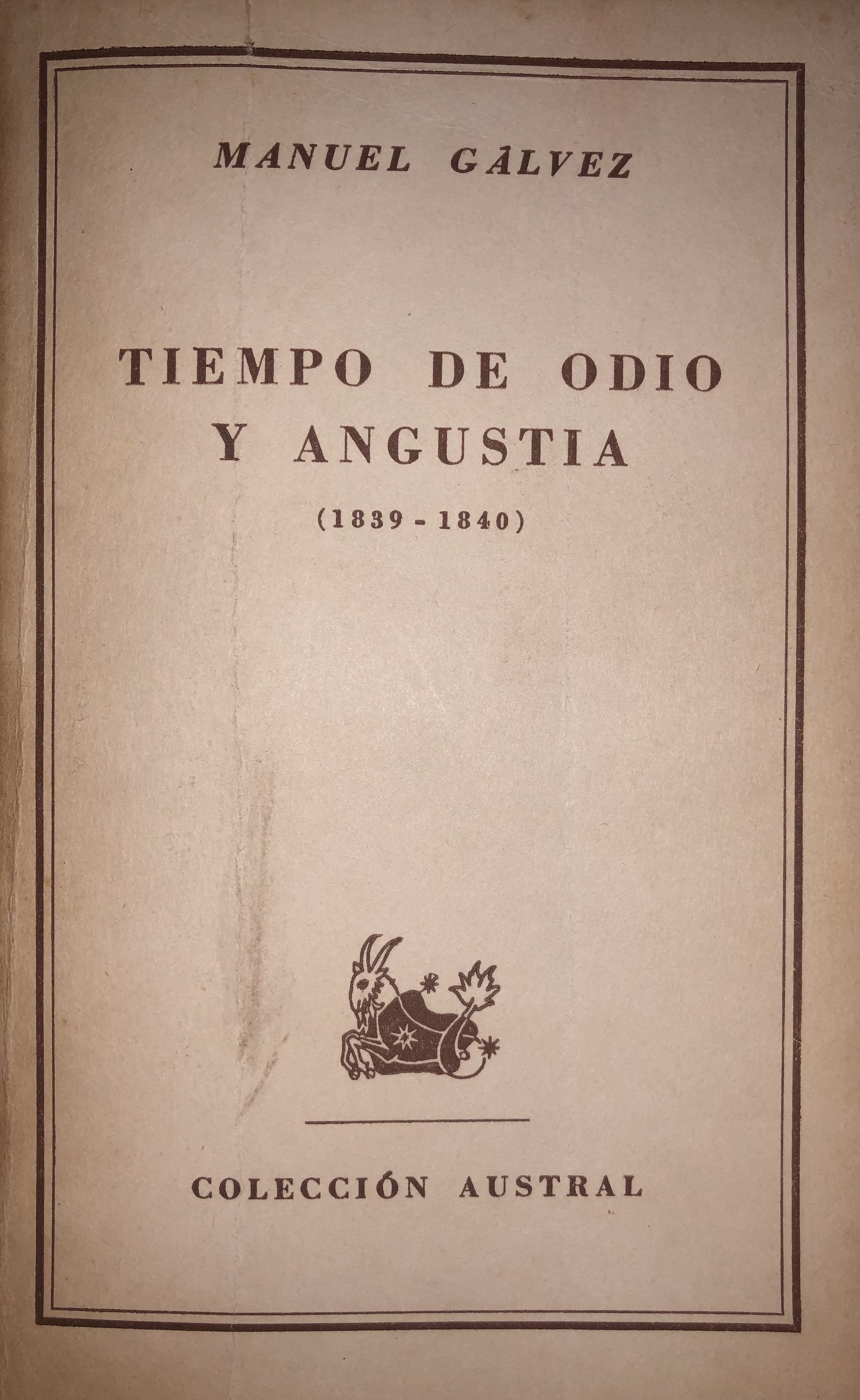 Tiempo de odio y angustia (1839-1840) (Coleccion Austral, #1010)