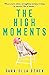 The High Moments: 'Addictive, hilarious, bold' Emma Jane Unsworth, author of Adults