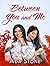 Between You and Me