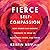 Fierce Self-Compassion: How Women Can Harness Kindness to Speak Up, Claim Their Power, and Thrive