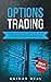 Options Trading: The Beginner's Guide for Options Trading to Learn Strategies and Techniques, Making Money in Few Weeks. You Will Find Inside the A-Z Glossary to All Technical Terms Used