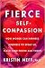 Fierce Self-Compassion: How Women Can Harness Kindness to Speak Up, Claim Their Power, and Thrive