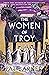 The Women of Troy (Women of Troy #2)