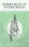 Mirrored in Evergreen by B. Pigeon