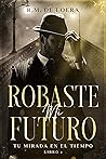 Robaste mi futuro...