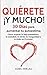 Quiérete ¡Y MUCHO!: 30 Días para aumentar tu autoestima. Cómo superar la baja autoestima, la ansiedad, el estrés, la inseguridad y la duda en ti mismo