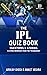 The IPL Quiz Book by Arinjay Ghosh