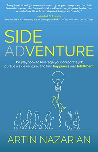 Side Adventure: The playbook to leverage your corporate job, pursue a side venture, and find happiness and fulfillment.